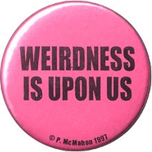 Weirness Is Upon Us