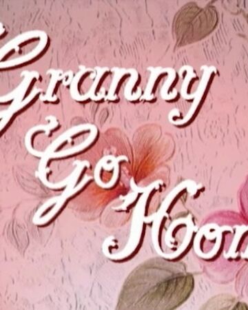 Granny Go Home Transcript Space Goofs Wiki Fandom