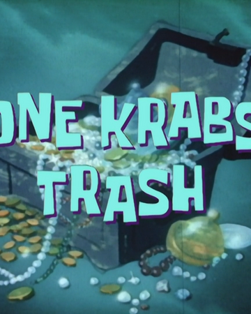 One Krabs Trash Transcript Encyclopedia Spongebobia Fandom
