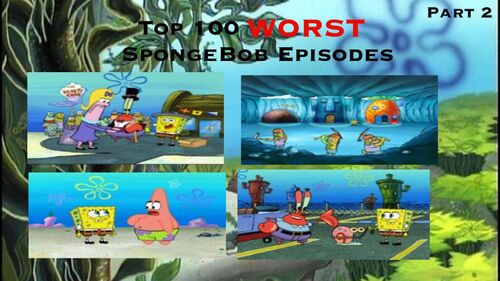 User blog:Tyler730/Top 100 Worst SpongeBob Episodes - Part 2