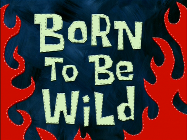 File:Born to Be Wild.png