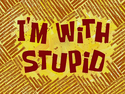 I&#039;m with Stupid title card
