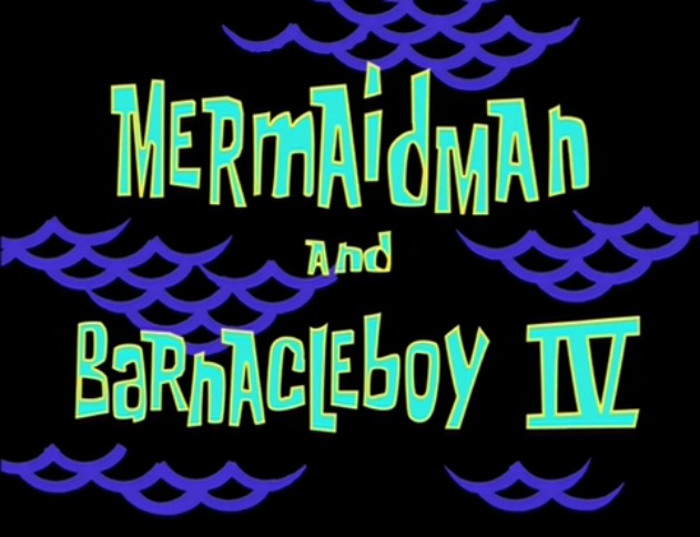Mermaid Man and Barnacle Boy IV | Encyclopedia SpongeBobia | FANDOM