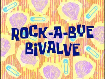 Resultado de imagem para spongebob rock a bye bivalve