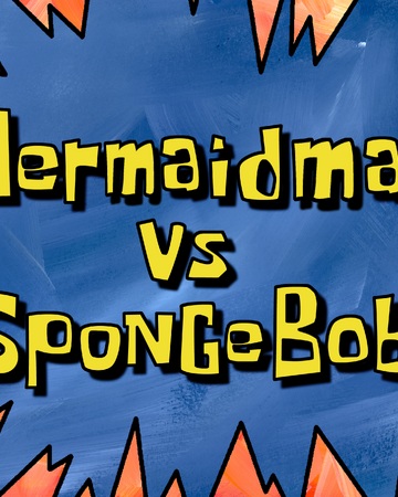Mermaid Man Vs Spongebob Transcript Encyclopedia Spongebobia