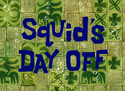 Squid&#039;s Day Off title card