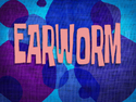 Earworm title card