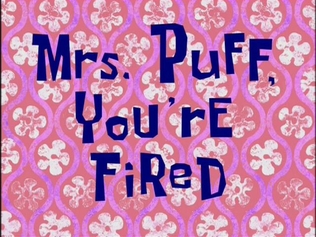 File:Mrs. Puff, You're Fired.jpg