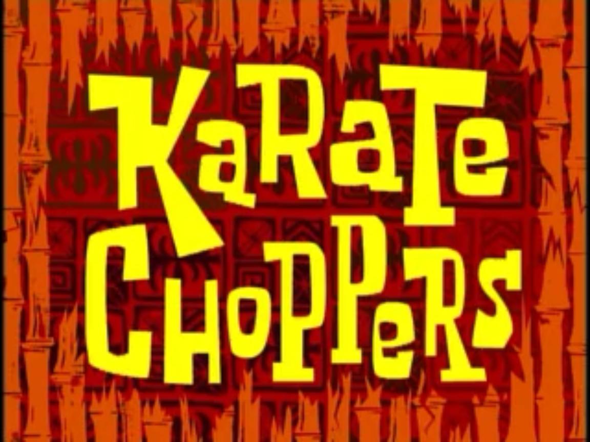 Karate Choppers SpongeBob SquarePants Wiki Fandom Karate Choppers SpongeBob SquarePants Wiki Fandom
