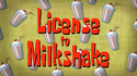 License to Milkshake title card