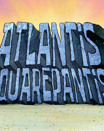 Atlantis Squarepantis Transcript Encyclopedia Spongebobia Fandom