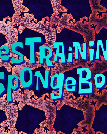 Restraining Spongebob Transcript Encyclopedia Spongebobia Fandom