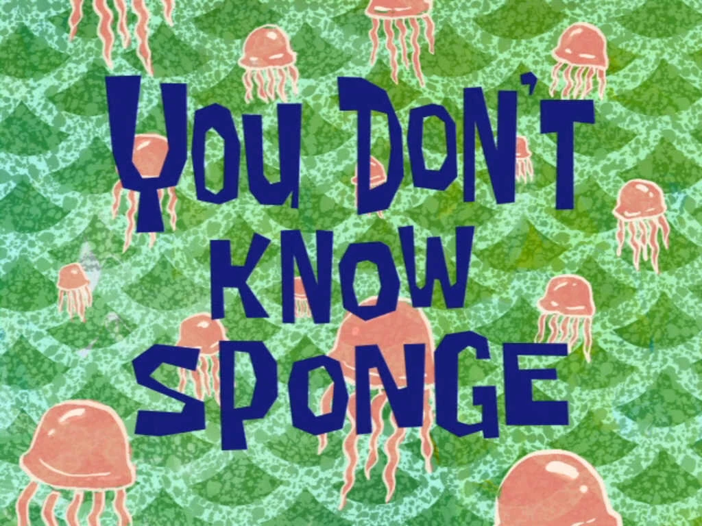 You Don't Know Sponge Encyclopedia SpongeBobia FANDOM powered by Wikia