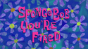 SpongeBob You&#039;re Fired