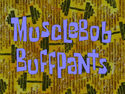 MuscleBob BuffPants title card