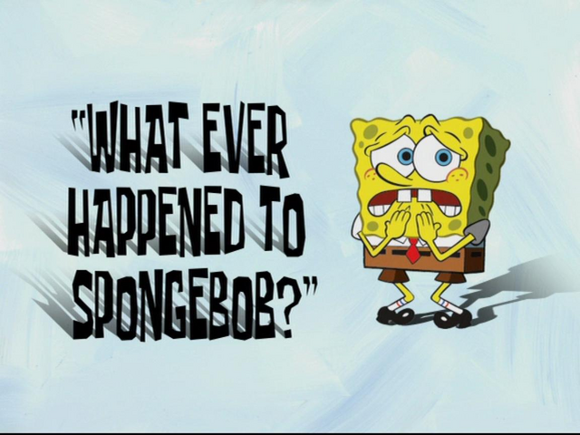 File:What Ever Happened to SpongeBob?.png