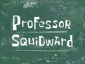 Professor Squidward title card