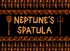 Neptune's Spatula