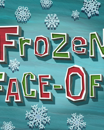 Frozen Face Off Transcript Encyclopedia Spongebobia Fandom