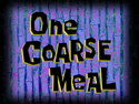 One Coarse Meal title card