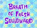 Breath of Fresh Squidward title card