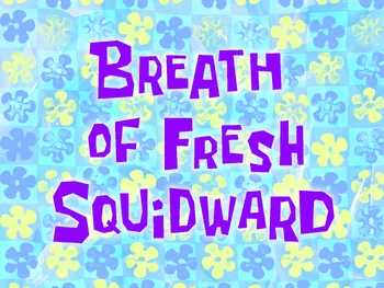 Breath of Fresh Squidward/transcript | Encyclopedia ...