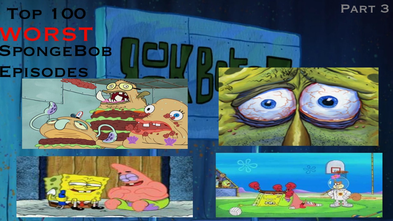 User blog:Tyler730/Top 100 Worst SpongeBob Episodes - Part 3