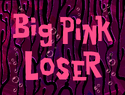 Big Pink Loser title card
