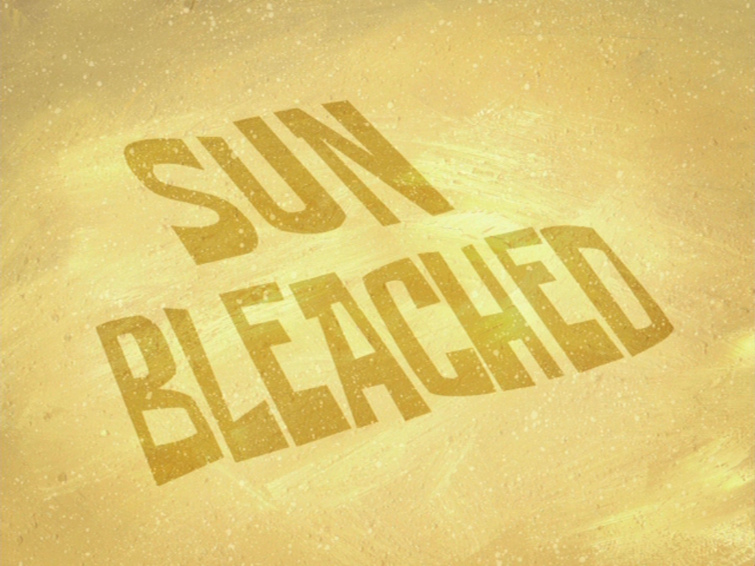 Sun Bleached | Encyclopedia SpongeBobia | FANDOM powered by Wikia