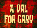 A Pal for Gary title card