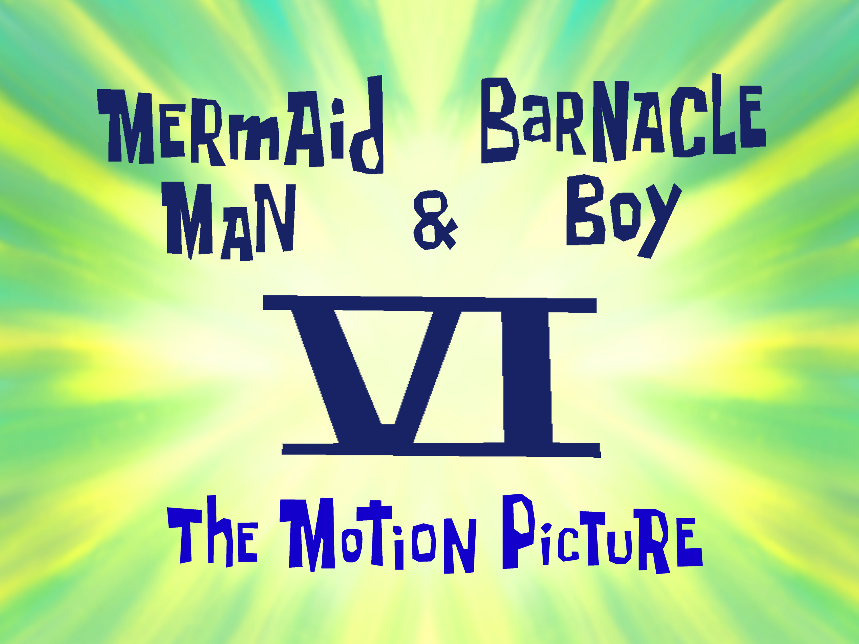 Mermaid Man & Barnacle Boy VI: The Motion Picture | Encyclopedia