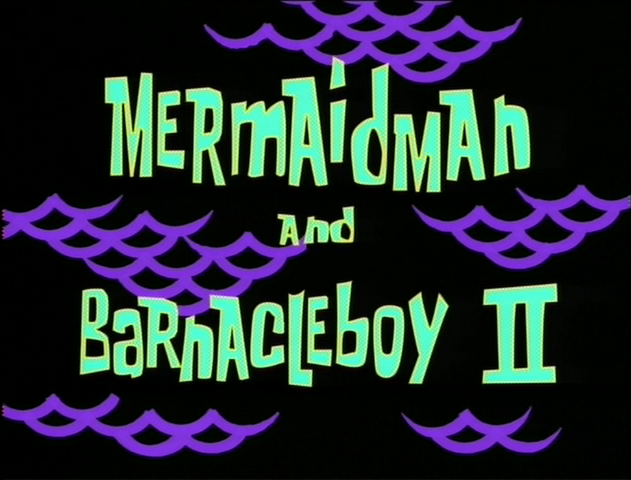 SpongeBob Season 1 Episode 20b Mermaid Man and Barnacle Boy II