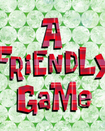 A Friendly Game Gallery Encyclopedia Spongebobia Fandom