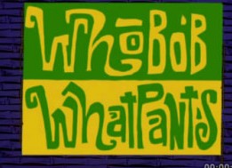 WhoBobWhatPants
