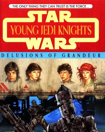 Young Jedi Knights Delusions Of Grandeur Wookieepedia Fandom