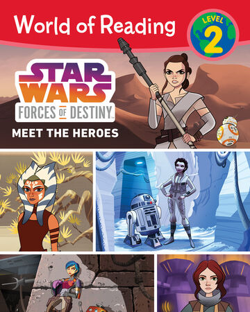 Star Wars Forces Of Destiny Meet The Heroes Wookieepedia Fandom