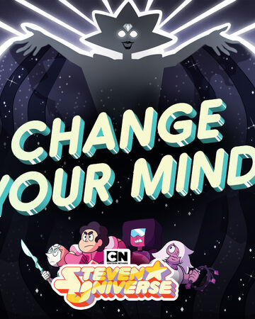 Change Your Mind Steven Universe Wiki Fandom