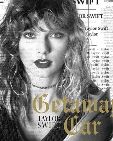 Getaway Car Taylor Swift Wiki Fandom