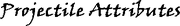 Projectile Attributes