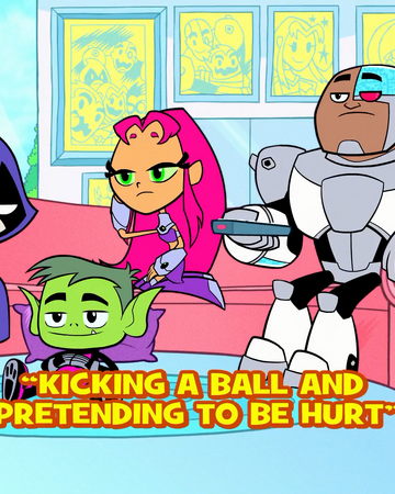Kicking A Ball And Pretending To Be Hurt Teen Titans Go Wiki