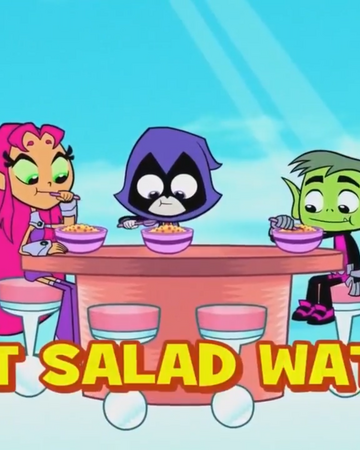 Hot Salad Water Teen Titans Go Wiki Fandom