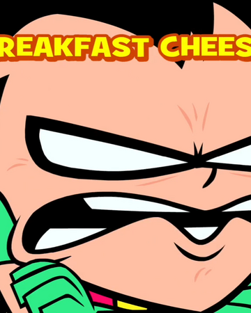 Breakfast Cheese Teen Titans Go Wiki Fandom