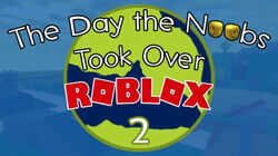 The Day The Noobs Took Over Roblox Wiki Fandom - los noobs roblox