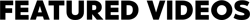 Featured Videos header
