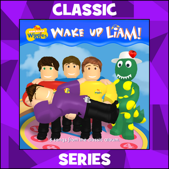 Wake Up Liam Album The Robloxian Wiggles Wiki Fandom - wiggly classics the robloxian wiggles wiki fandom