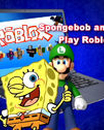 Spongebob And Luigi Play Roblox Theadventuresofspongebobandluigi