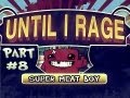 Until I Rage- Super Meat Boy