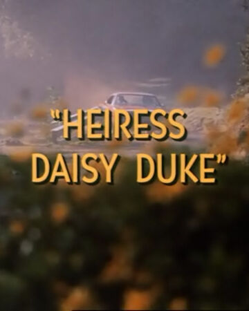 Heiress Daisy Duke The Dukes Of Hazzard Wiki Fandom