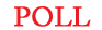 Poll