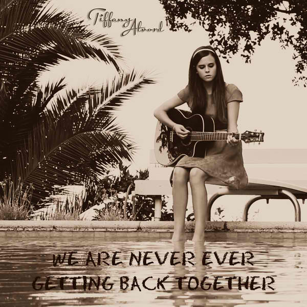 We Are Never Ever Getting Back Together Cover Tiffany Alvord